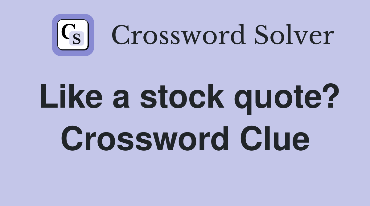 Like a stock quote? - Crossword Clue Answers - Crossword Solver